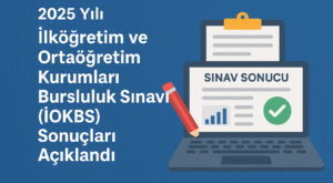 2025 Yılı Bursluluk Sınavı Sonuçları Açıklandı